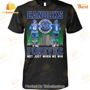 Vancouver Canucks Forever Not Just When We Win Unisex T-Shirt